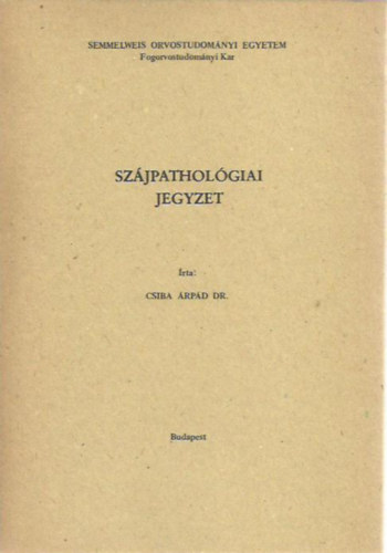 Dr. Csiba rpd - Szjpatholgiai jegyzet