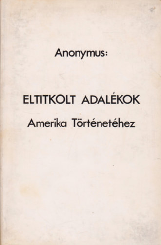 Anonymus - Eltitkolt adalkok Amerika Trtnethez