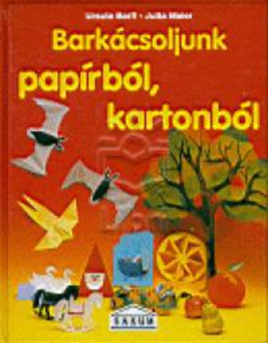Barff, U.-Maier, J. - Barkcsoljunk paprbl, kartonbl