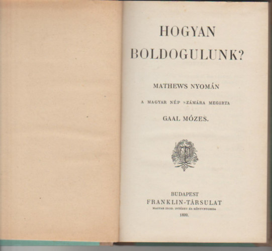 Gaal Mzes - Hogyan boldogulunk? Meethews nyomn a magyar np szmra megrta --.