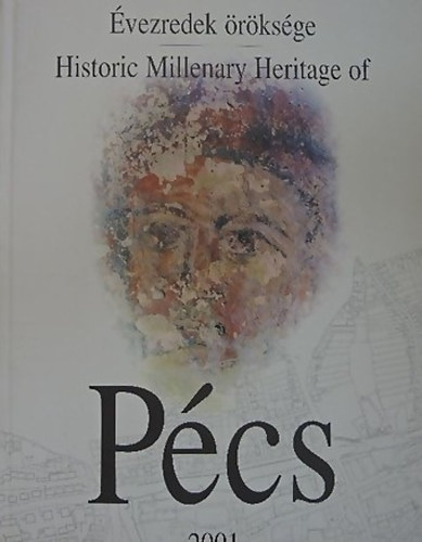 Aknai Tamás; Katona Győr Zsuzsa - Pécs - Évezredek öröksége / Historic Millernary Heritage of Pécs