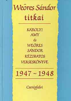 Szigethy G�bor (szerk.) - We�res S�ndor titkai 1947-1948 (K�rolyi Amy �s We�res S�ndor k�ziratos versesk�nyve)