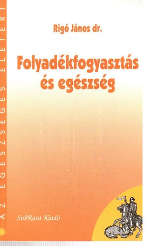 Dr. Rig� J�nos - Folyad�kfogyaszt�s �s eg�szs�g (Az eg�szs�ges �let�rt)
