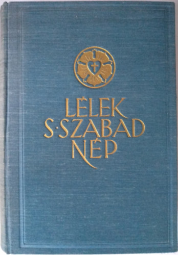 sszelltotta: Dezsry Lszl - "Llek, s szabad np..." Evanglikus magyar kltk istenes nekei