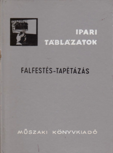 Kovács Géza - Falfestés - tapétázás (Ipari táblázatok)