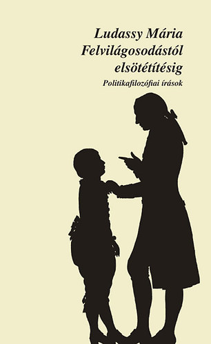 Ludassy Mária - Felvilágosodástól elsötétítésig