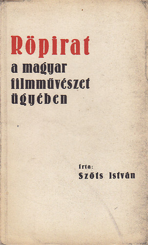 Szőts István - Röpirat a magyar filmművészet ügyében