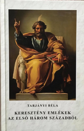 Tarjnyi Bla (szerk.) - Keresztny emlkek az els hrom szzadbl