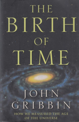 John Gribbin - The Birth Of Time - How We Measured The Age Of The Universe