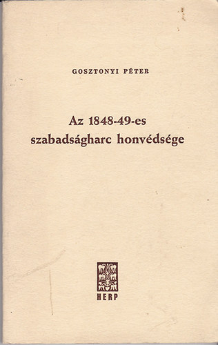 Gosztonyi Péter - Az 1848-49-es szabadságharc honvédsége