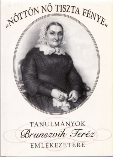 Hornyk Mria (szerk) - "Nttn n tiszta fnye" - Tanulmnyok Brunszvik Terz emlkezetre