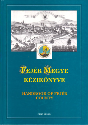 Kasza Dr. (fszerk.) - Fejr megye kziknyve (Magyarorszg megyei kziknyvei 6.) - HANDBOOK OF FEJR COUNTY