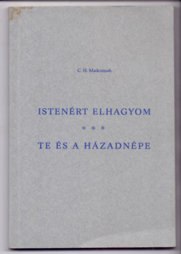 C.H. Mackintosh - Istenért elhagyom (A hit útja Ábrahámnál és nálunk) - Te és a házadnépe