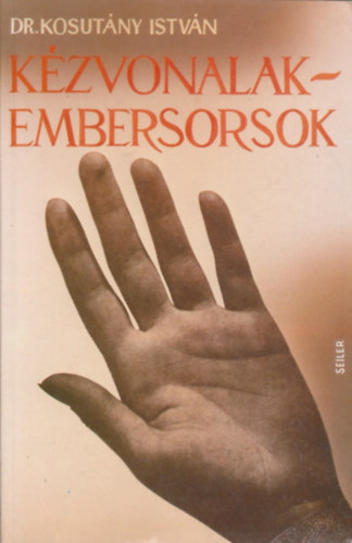 Dr. Kosutny Istvn - Kzvonalak - embersorsok - Tudomnyos gyakorlati kz-tan (Reprint)