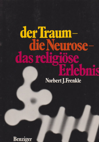 Norbert J. Frenkle - Der Traum - die Neurose - das religi�se Erlebnis