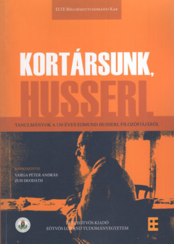 Varga P�ter Andr�s (szerk.), Zuh Deod�th (szerk.) - Kort�rsunk Husserl - Tanulm�nyok a 150 �ves Edmund Husserl filoz�fi�j�r�l