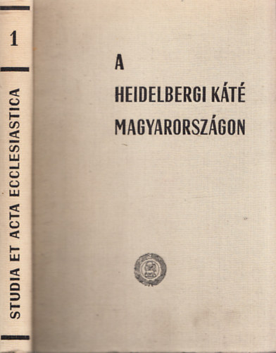 Bartha Tibor dr. (szerk.) - A Heidelbergi Kt trtnete Magyarorszgon (Studia et Acta Ecclesiastica I.)