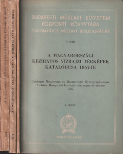 A magyarországi kéziratos vízrajzi térképek katalógusa 1867-ig I-III.