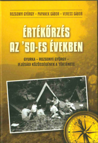 Rozgonyi Gyrgy, Papanek Gbor, Veress Gbor - rtkrzs az '50-es vekben - Gyurka - Rozgonyi Gyrgy - ifjsgi kzssgnek a trtnete