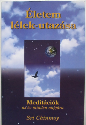 Sri Chinmoy - letem llek-utazsa - Meditcik az v minden napjra