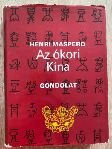 Henri Maspero, Szerk.: Ber�nyi G�bor, Ford.: Csongor Barnab�s - Az �kori K�na (La Chine antique - A m�lt sz�let�se) (Saj�t k�ppel)
