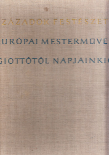 Szzadok festszete-Eurpai mestermvek Giotttl napjainkig
