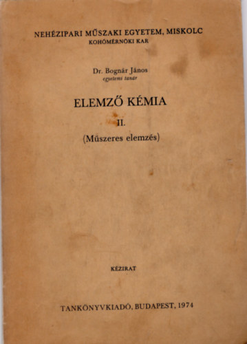 Dr. Bognár János - Elemző kémia II. ( Műszeres elemzés ) Nehézipari Műszaki Egyetem, Miskolc Kohómérnöki Kar