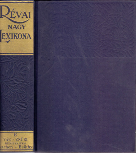 Rvai nagy lexikona 19. - Vr-Zsri, Kiegszts: Aachen-Bethy (Hasonms)