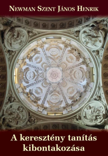 Newman Szentjánoshenrik - A keresztény tanítás kibontakozása