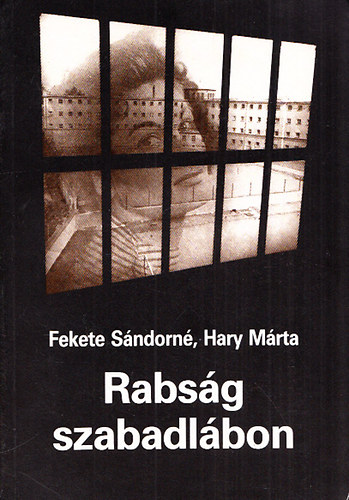 Fekete Sándorné; Hary Márta - Rabság szabadlábon