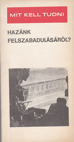 Botos Jnos - Mit kell tudni haznk felszabadulsrl?