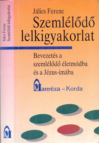 Jlics Ferenc - Szemlld lelkigyakorlat - Bevezets a szemlld letmdba s a Jzus-imba