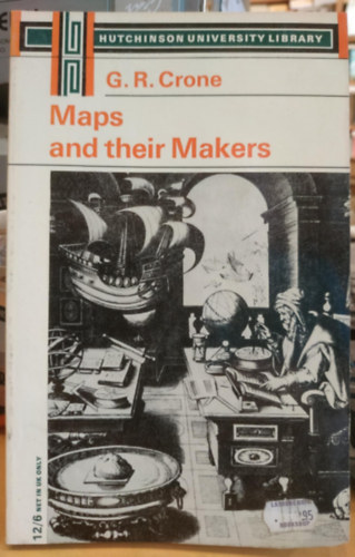 G. (Gerald) R. (Roe) Crone - Maps and Their Makers: An Introduction to the History of Cartography (Hutchinson University Library)