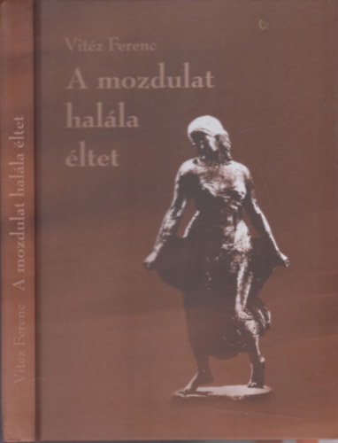 Vitz Ferenc - A mozdulat halla ltet (dediklt)