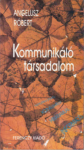 Angelusz Róbert - Kommunikáló társadalom