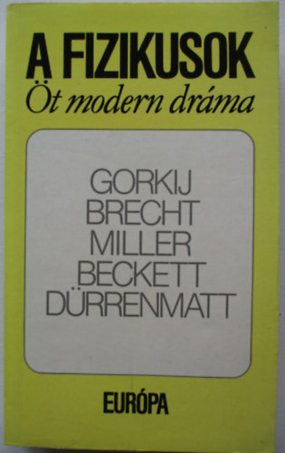 Gorkij; Brecht; Miller; Beckett; Drrenmatt - A fizikusok - t modern drma