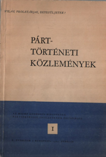 Zsilák András - Párttörténeti közlemények. - Az MSZMP központi bizottsága párttörténeti intézetének folyóirata I.