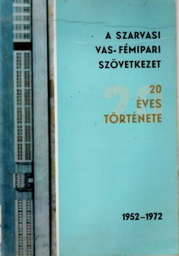 Dr. T�th Lajos - A szarvasi Vas- F�mipari Sz�vetkezet 20 �ves t�rt�nete 1952-1972