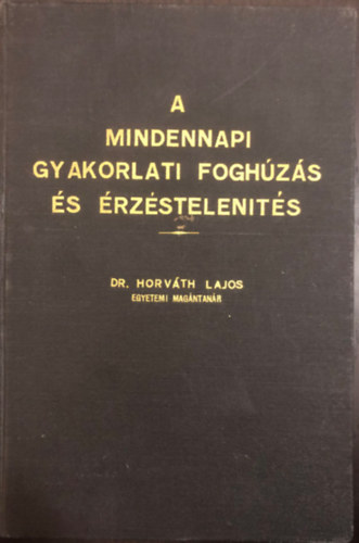Dr. Horv�th Lajos - A mindennapi gyakorlati fogh�z�s �s �rz�stelen�t�s - Dedik�lt