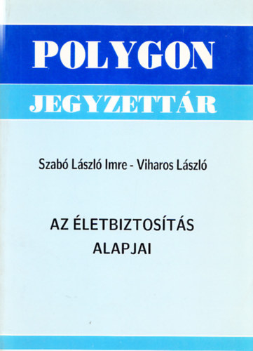 Szab Lszl Imre, Viharos Lszl - Az letbiztosts alapjai (Polygon jegyzettr)