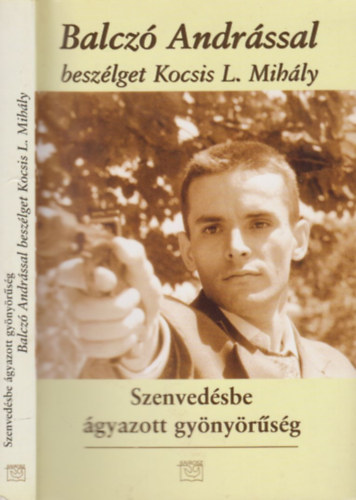Kem�ny Andr�s (szerk.) - Szenved�sbe �gyazott gy�ny�r�s�g - Balcz� Andr�ssal besz�lget Kocsis L. Mih�ly (Dedik�lt)