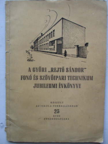P�rk�nyi J K�roly - A Gy�ri "Rejt� S�ndor" fon� �s sz�v�ipari technikum jubileumi �vk�nyve - 25 �ves �vfordul�