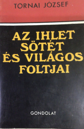 Tornai J�zsef - Az ihlet s�t�t �s vil�gos foltjai