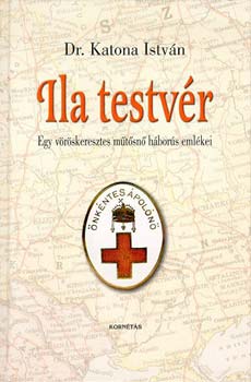 Dr. Katona Istvn - Ila testvr - Egy vrskeresztes mtsn hbors emlkei