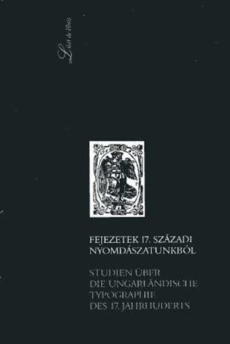 P. Vsrhelyi Judit (szerk.) - Fejezetek 17. szzadi nyomdszatunkbl (magyar-nmet)