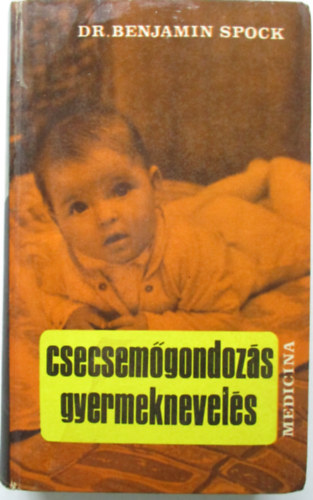 Dr. Benjamin Spock - Csecsemőgondozás, gyermeknevelés