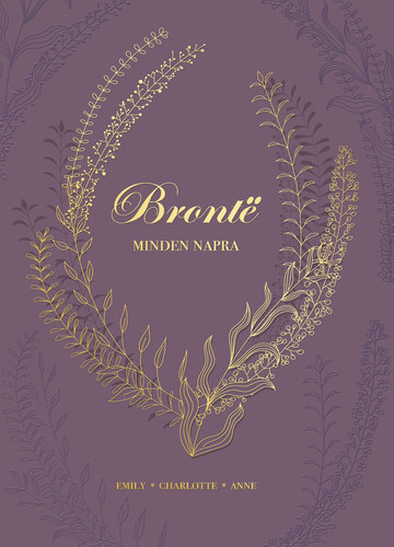 Emily Bronte, Anne Bront?, Charlotte Bront� - Bronte minden napra