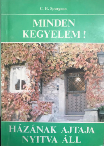 C. H. Spurgeon - Minden kegyelem! - Hznak ajtaja nyitva ll