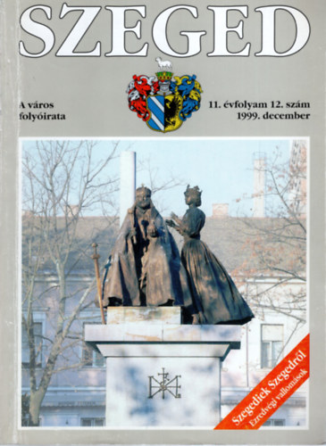 Tandi Lajos (szerk.) - Szeged- A vros folyirata 11. vf. 12. sz. 1999 december