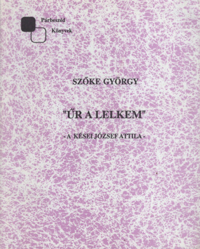 Szke Gyrgy - r a lelkem. A ksei Jzsef Attila